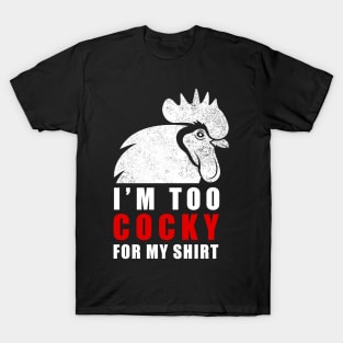 I'm too cocky for my shirt - Tshirt T-Shirt